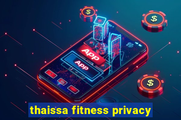 thaissa fitness privacy